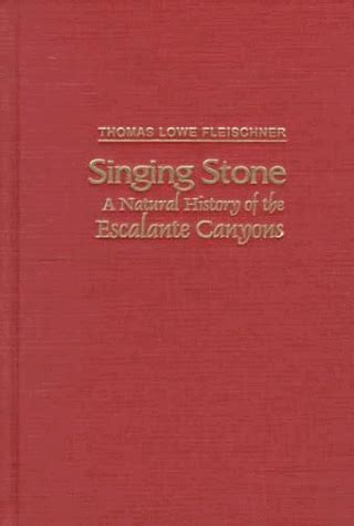 Singing Stone: A Natural History of the Escalante Canyons : Fleischner ...