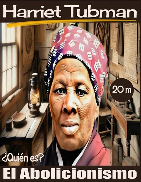 Harriet Tubman. ¿Quién es?: El Abolicionismo. Grandes personajes de la ...