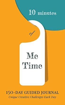 10 Minutes of Me Time: 150 Day Guided Journal with Prompts for Self ...