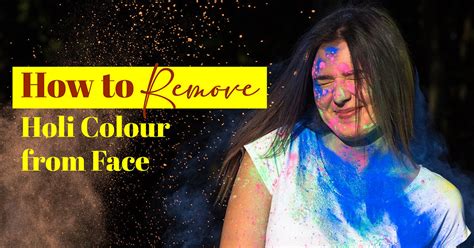 How to Remove Holi Colour from Face Without Damaging Skin