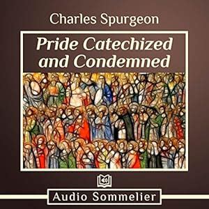 Pride Catechized and Condemned (Audio Download): Charles Spurgeon ...
