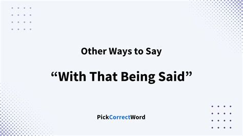 12 Other Ways To Say "With That Being Said"