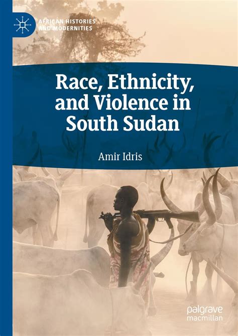 Buy Race, Ethnicity, and Violence in South Sudan (African Histories and ...