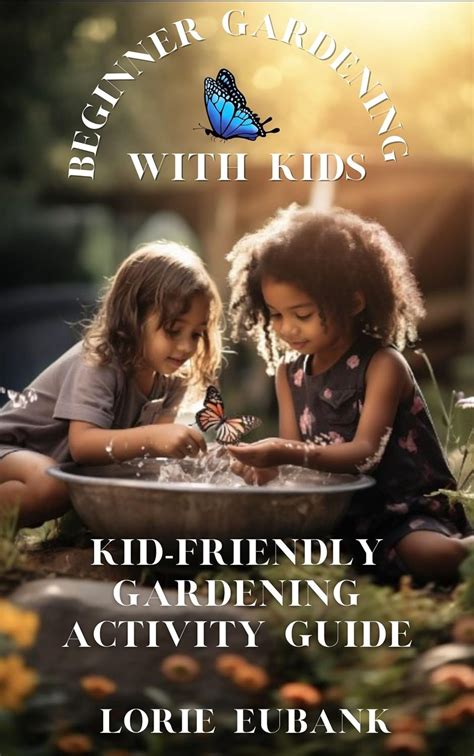 BEGINNER GARDENING WITH KIDS: KID-FRIENDLY GARDENING ACTIVITIES GUIDE ...