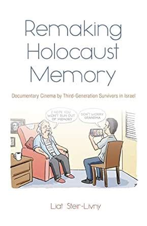 Remaking Holocaust Memory: Documentary Cinema by Third-Generation ...