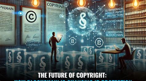 “THE FUTURE OF COPYRIGHT: HOW BLOCKCHAIN IS CHANGING IP PROTECTION ...