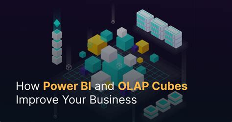 How Power BI and OLAP Cubes Improve Your Business