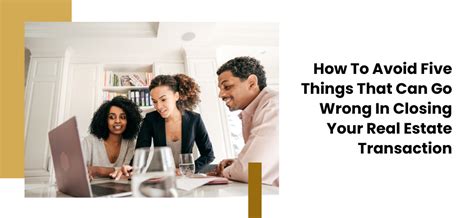 How To Avoid Five Things That Can Go Wrong In Closing Your Real Estate ...