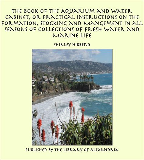 The Book of the Aquarium and Water Cabinet, or Practical Instructions ...
