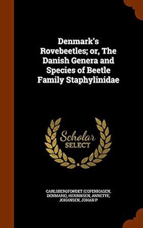 Denmark's Rovebeetles; or, The Danish Genera and Species of Beetle ...