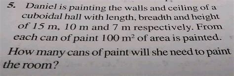Daniel is painting the walls and ceiling of a cuboidal hall with length ...