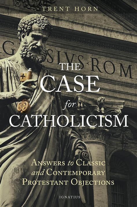 The Case for Catholicism: Answers to Classic and Contemporary ...