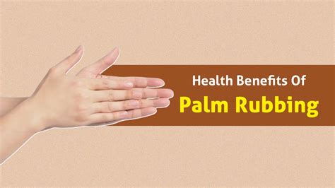 Easy Yet Effective: Benefits Of Palm Rubbing For Your Mind And Body ...