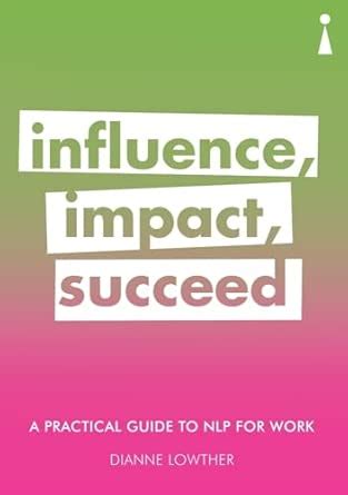 Buy A Practical Guide to NLP for Work: Influence, Impact, Succeed Book ...