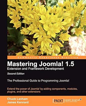 Buy Mastering Joomla! 1.5 Extension and Framework Development: The ...