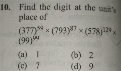 10. Find the digit at the unit'splace of(377)59 x (793)87 x (578)129 x ...