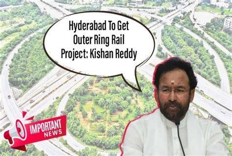 Central Govt to Take Up Outer Ring Rail (ORR) Project In Hyd