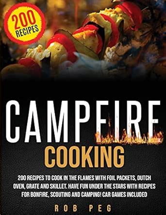 Buy Campfire Cooking: 200 Delicious Recipes for Bonfire, Scouting and ...