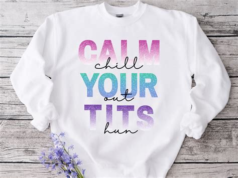 Funny PNG Design, Calm Your Tits Hun, Glitter Look Sublimation File ...