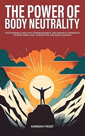 The Power of Body Neutrality: Discovering a Healthy, Compassionate, and ...