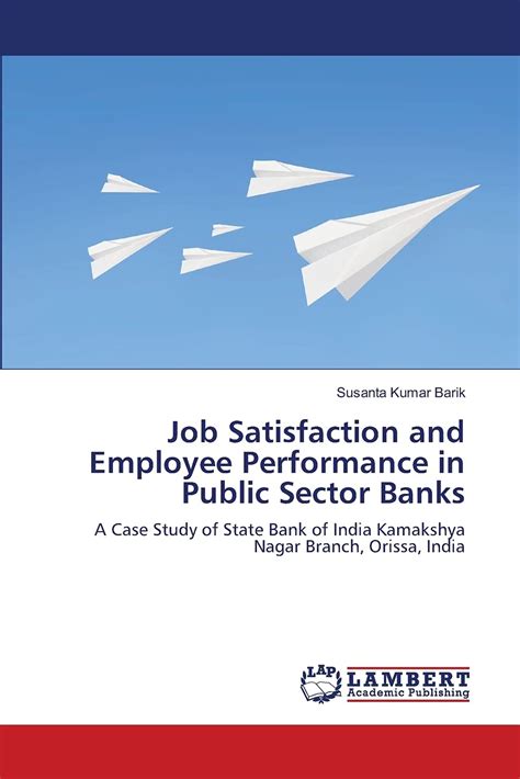 Buy Job Satisfaction and Employee Performance in Public Sector Banks ...