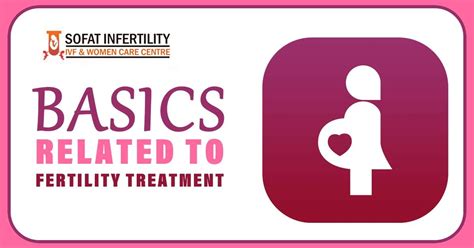 Fertility treatments: 3 Fertility Treatment Basics You need to know