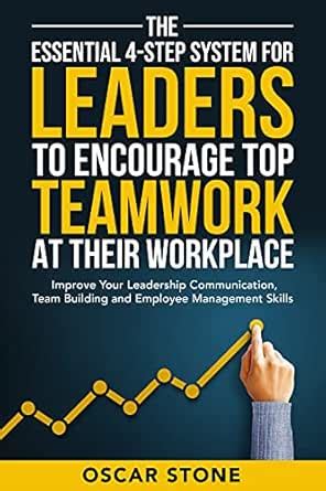 The Essential 4-Step System for Leaders to Encourage Top Teamwork at ...