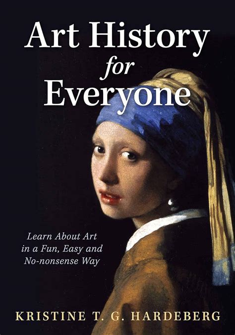 Art History for Everyone: Learn Art in a Fun, Easy, No-Nonsense Way eBook : Hardeberg, Kristine ...