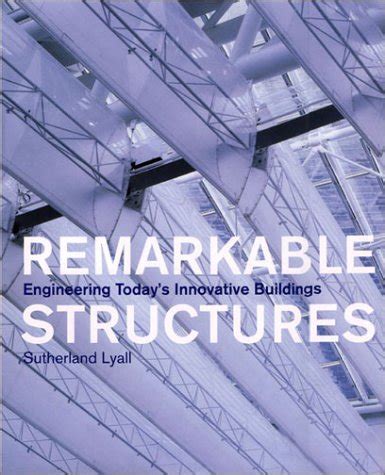 Buy Remarkable Structures: Engineering Today's Innovative Buildings ...