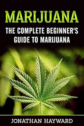 Weed: The Complete Beginner's Guide to Growing Marijuana eBook ...