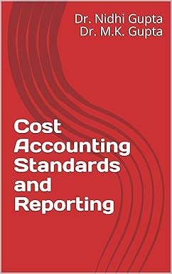 Cost Accounting Standards and Reporting (Illustrated) (1) eBook : Dr. M ...