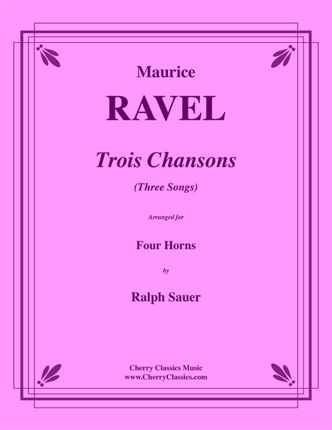 Ravel - Trois Chansons for Four Horns - Cherry Classics Music