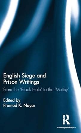 English Siege and Prison Writings: From the ‘Black Hole’ to the ‘Mutiny ...
