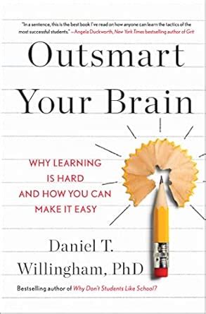 Outsmart Your Brain: Why Learning is Hard and How You Can Make It Easy ...