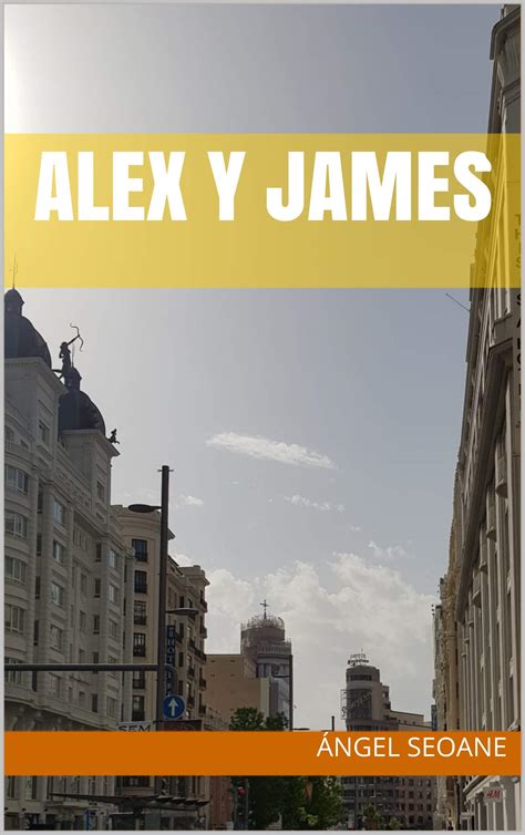 ALEX Y JAMES (Spanish Edition) by Ángel Seoane Suárez | Goodreads