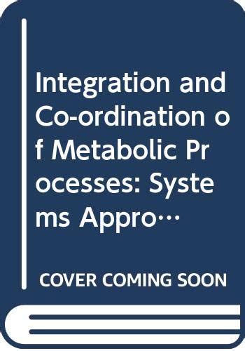 Integration and Co-ordination of Metabolic Processes: Systems Approach ...