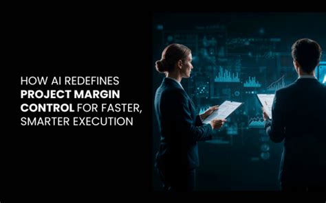 How AI Redefines Project Margin Control for Faster, Smarter Execution ...