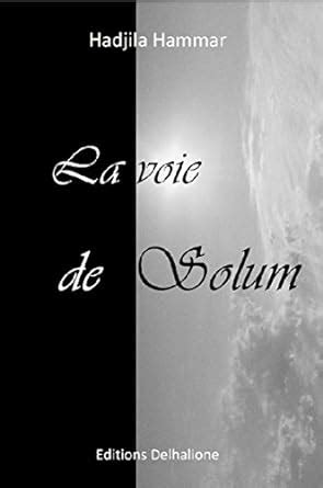 La voie de Solum (French Edition) eBook : Hammar, Hadjila, Editions ...