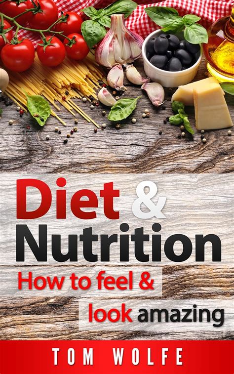 DIET AND NUTRITION: How to Feel and Look Amazing (Lose Weight, Diet ...