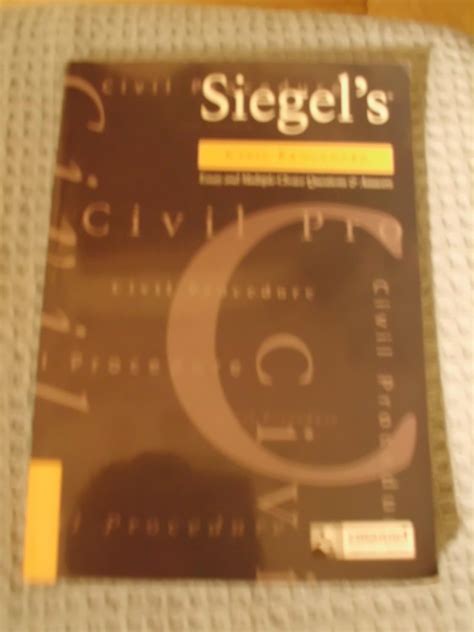 Siegel's Civil Procedure: Essay and Multiple-Choice Questions and ...