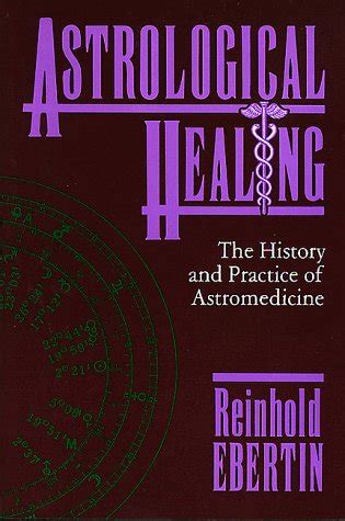 Astrological Healing: The History and Practice : Ebertin, Reinhold ...