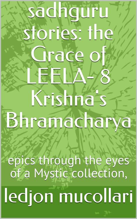 sadhguru stories: the Grace of LEELA- 8 Krishna's Bhramacharya : epics ...
