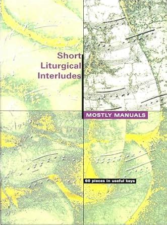 Buy Short Liturgical Interludes - Mostly Manuals: 60 Pieces in Useful ...