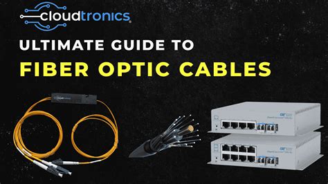 Ultimate Guide To The Fiber Optic Cables - Cloudtronics