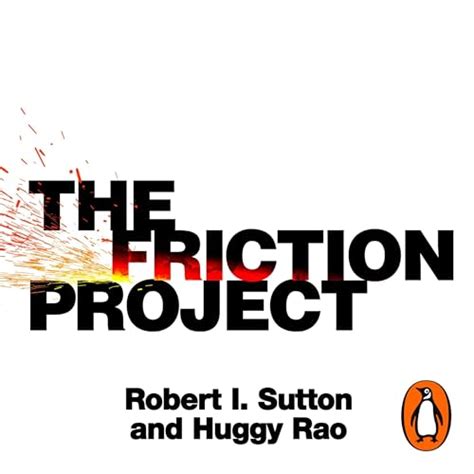 The Friction Project: How Smart Leaders Make the Right Things Easier ...