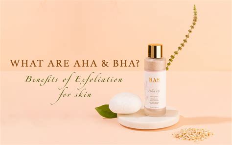 What are AHA & BHA? Benefits of Exfoliation for skin – RAS Luxury Skincare