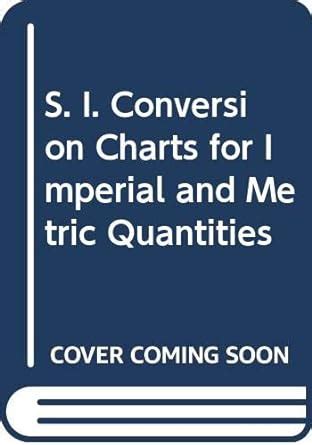 S. I. Conversion Charts for Imperial and Metric Quantities : Parish, A ...