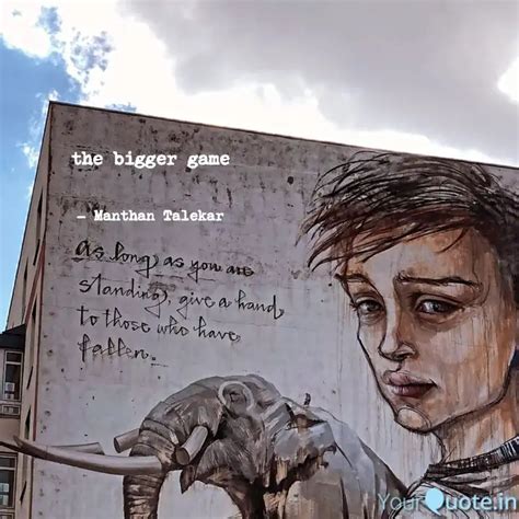 the bigger game | Quotes & Writings by Manthan Talekar | YourQuote