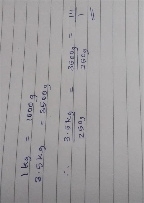 Find the ratio of following in simplest form 3.5kg to 250g - Brainly.in