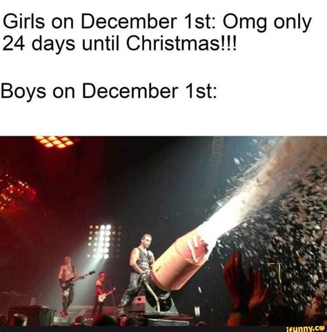 Girls on December 1st: Omg only 24 days until Christmas!!! Boys on ...